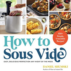 [Free] PDF 📑 How to Sous Vide: Easy, Delicious Perfection Any Night of the Week: 100