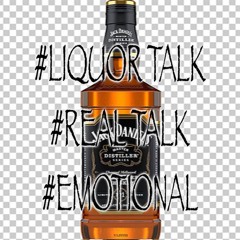 last night I let the liquor talk