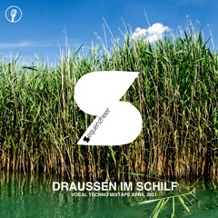 DRAUSSEN IM SCHILF - VOCAL TECHNO MIXTAPE APRIL 2021