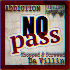 ADDICTION X Da Viilin No Pass -  DJ Drankenstein Remix (Chopped & Screwed)