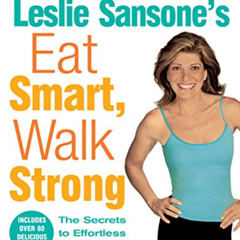 [Access] PDF 📝 Leslie Sansone's Eat Smart, Walk Strong: The Secrets to Effortless We