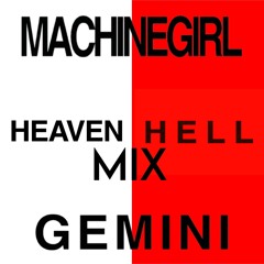 HEAVEN/HELL MIX - Machine Girl (Gemini)