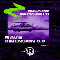 RIOTHT001 - Frankyeffe,Resonances (IT) - Rave Dimension 3.0 (Original Mix)