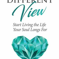 [Download] 📰 A Different View: Start Living the Life Your Soul Longs For by  Vona Jo