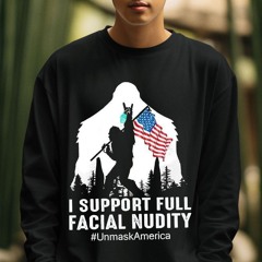 Bigfoot I Support Full Facial Nudity Unmask American Shirt