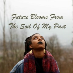 Future Blooms From The Soil Of My Past [Remastered]
