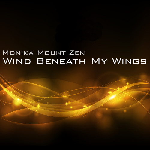 Stream Wind Beneath My Wings (Acapella Vocal Mix) by Monika Mount Zen