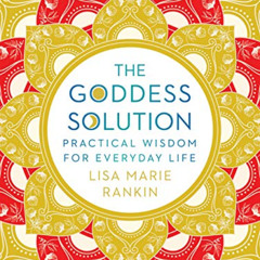 Read EPUB 💙 The Goddess Solution: Practical Wisdom for Everyday Life by  Lisa Marie