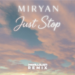 Just Stop - MIRYAN (Parallelism CONTRAST remix)