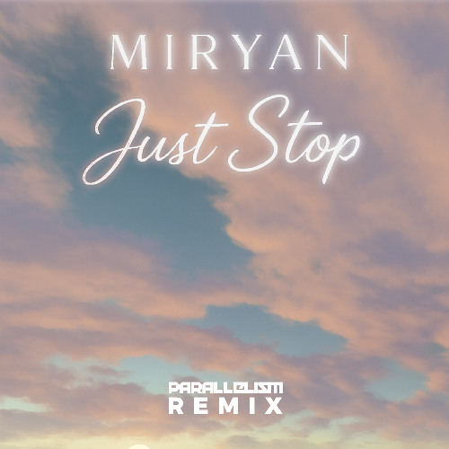 Just Stop - MIRYAN (Parallelism Origin remix)