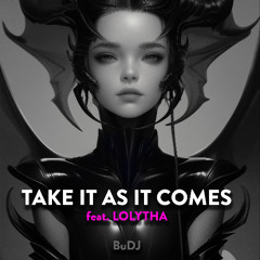 TAKE IT AS IT COMES feat. LOLYTHA