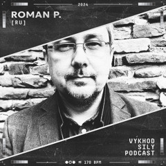 Vykhod Sily Podcast - Roman P. Guest Mix (3)