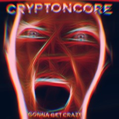 Cryptoncore - Gonna Get Crazy