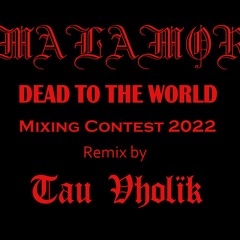 Tau Vholiik (Craig Post) - Malamor – Dead To The World - Remix - 2022 Contest