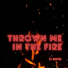 Thrown Me In The Fire - Miniño(MASTER)(PROMO)
