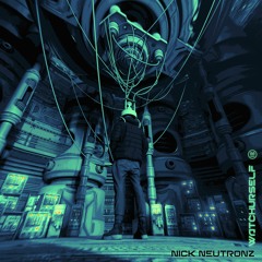 Nick Neutronz - Watch Urself