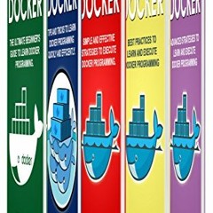 [VIEW] [KINDLE PDF EBOOK EPUB] Docker: 5 Books in 1- Beginner's guide+ Tips & Tricks+