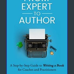 [Ebook] 💖 From Expert to Author: A Step-by-Step Guide to Writing a Book for Coaches and Practition
