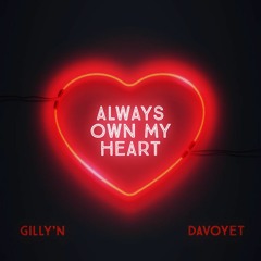 Always Own My Heart - Gilly'n feat. Davoyet