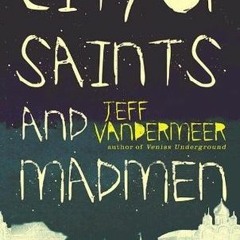 *[ City of Saints and Madmen BY Jeff VanderMeer
