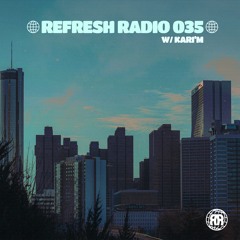 Refresh Radio Episode 035 w/ KARI'M