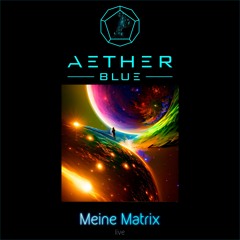 Aether Blue - Meine Matrix (Live)