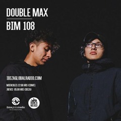 BIM 108 by Double Max @ Ibiza Global Radio