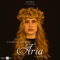Aria - Classical Opera Soprano Female Vocal feat. Andrea Krux | Cleared for Remixing