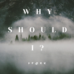 Why Should I?