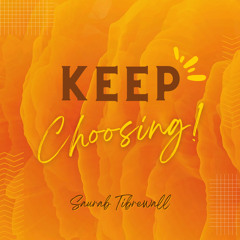 Keep Choosing!!