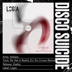 Ambear - Be Like In Reality (Cu Da Curuxa Remix) [Logia Records]