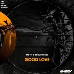 DJ PP , Bruuno Diz  Good Love Original Mix