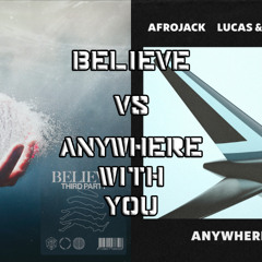 Third ≡ Party vs Afrojack, Lucas & Steve, Dubvision - Believe vs Anywhere With You (Arpit Mashup)