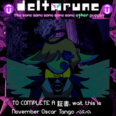 (J a m) - TO COMPLETE A 証書, wait this is November Oscar Tango ᨄᨅᨒᨚ - [Deltarune: The 5Same Other Puppet]