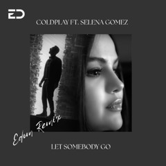 Coldplay, Selena Gomez - Let Somebody Go (Edom Remix)