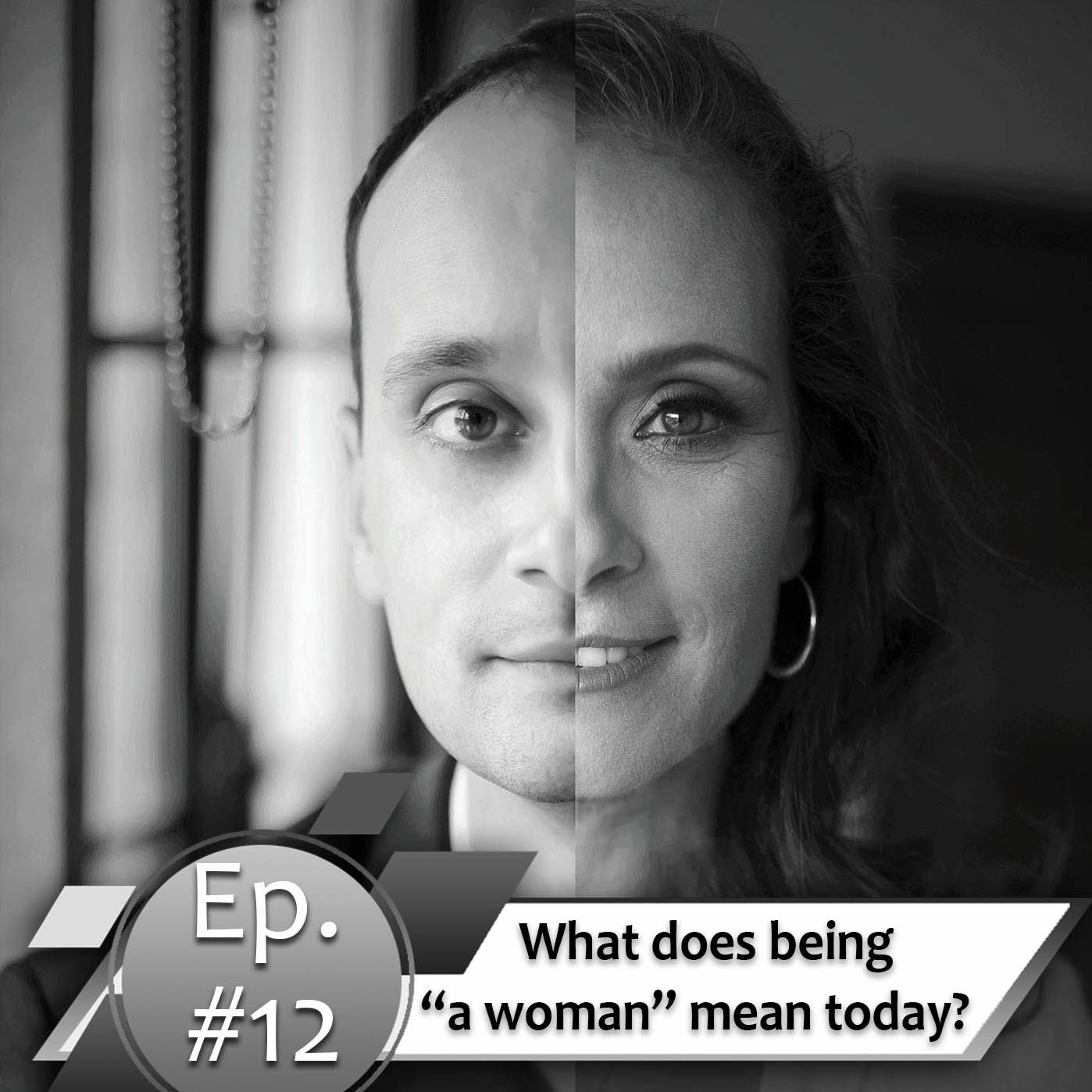 Episode #12. What does being “a woman” mean today?