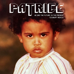 Patrice - We Are the Future in the Present (Disrupt Remix)