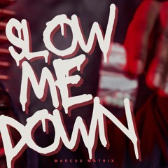 Slow Me Down