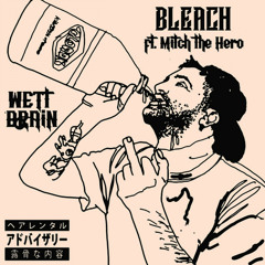 Bleach (feat. Mitch the Hero)