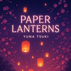 Paper Lanterns Ft. Yuna Tsuki