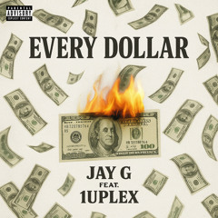 Jay G - Every Dollar (feat. 1upLex)