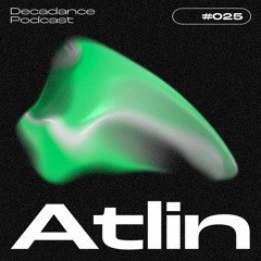 Decadance #025 | Atlin