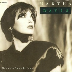 Martha Davis - Don't Tell Me The Time (Luin's Over Standard Mix)
