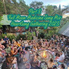 Full Moon Song Mix Pt 3 ~ HeartSong Gathering 2023 ~ (live from our singing festival // NO talking)