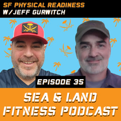 Special Forces Physical Readiness w/Jeff Gurwitch - Sea & Land Fitness Podcast - Episode 35