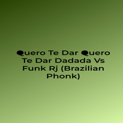 Quero Te Dar Quero Te Dar Dadada Vs Funk Rj (Brazilian Phonk)