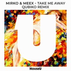 Mirko & Mex - Take Me Away (Qubiko Remix)