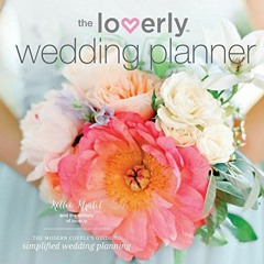 View [KINDLE PDF EBOOK EPUB] The Loverly Wedding Planner: The Modern Couple's Guide to Simplified We