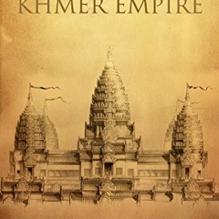 [View] EBOOK EPUB KINDLE PDF The Khmer Empire: The History and Legacy of One of South