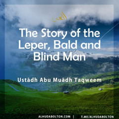Khutbah: The Story of the Leper, Bald and Blind Man